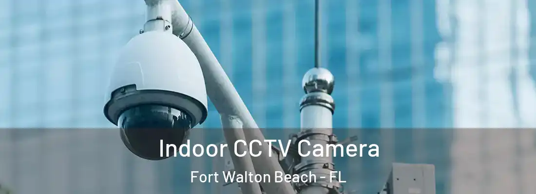 Indoor CCTV Camera Fort Walton Beach - FL